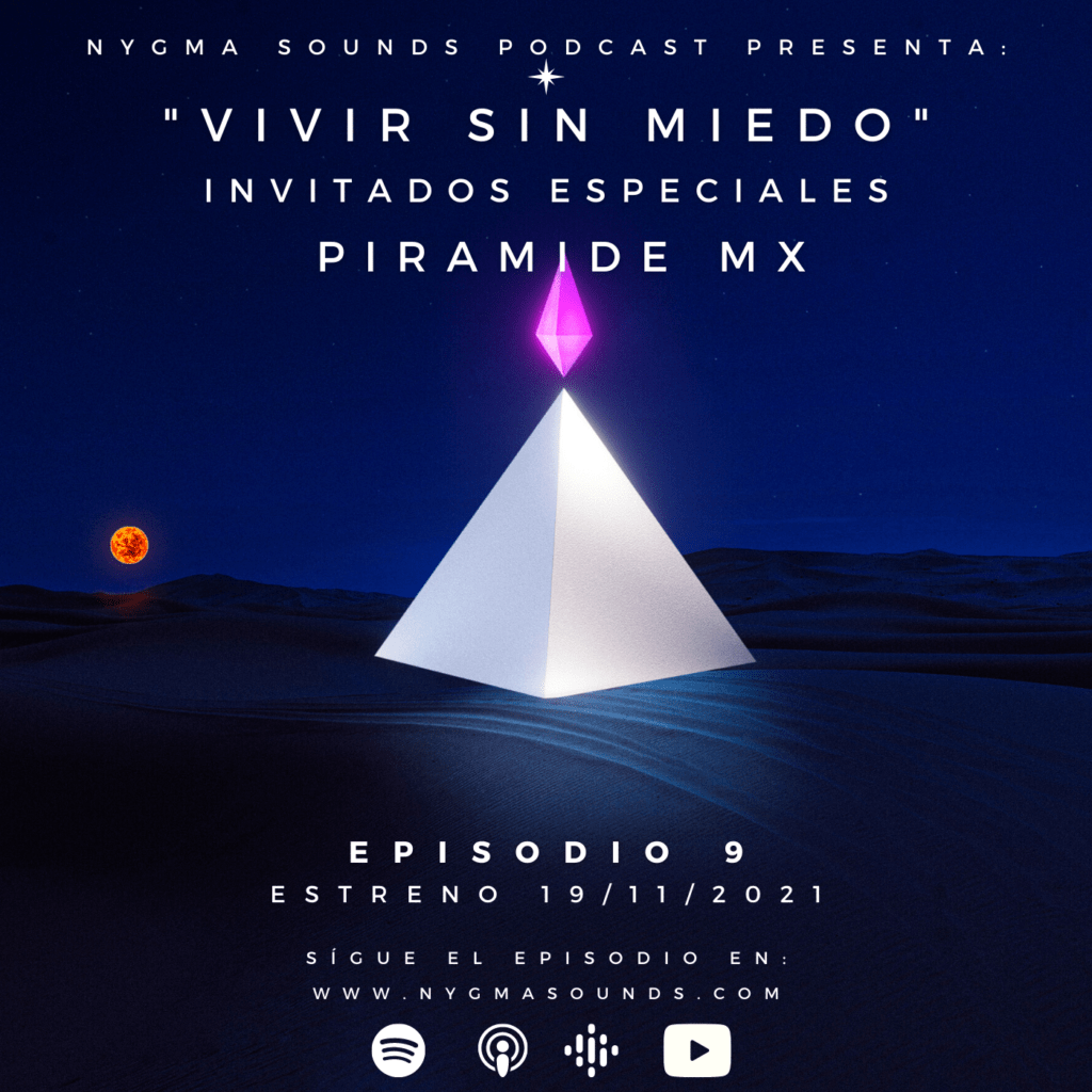 PODCAST EPISODIO 9: “VIVIR SIN MIEDO” (INVITADOS ESPECIALES: PIRAMIDE MX)